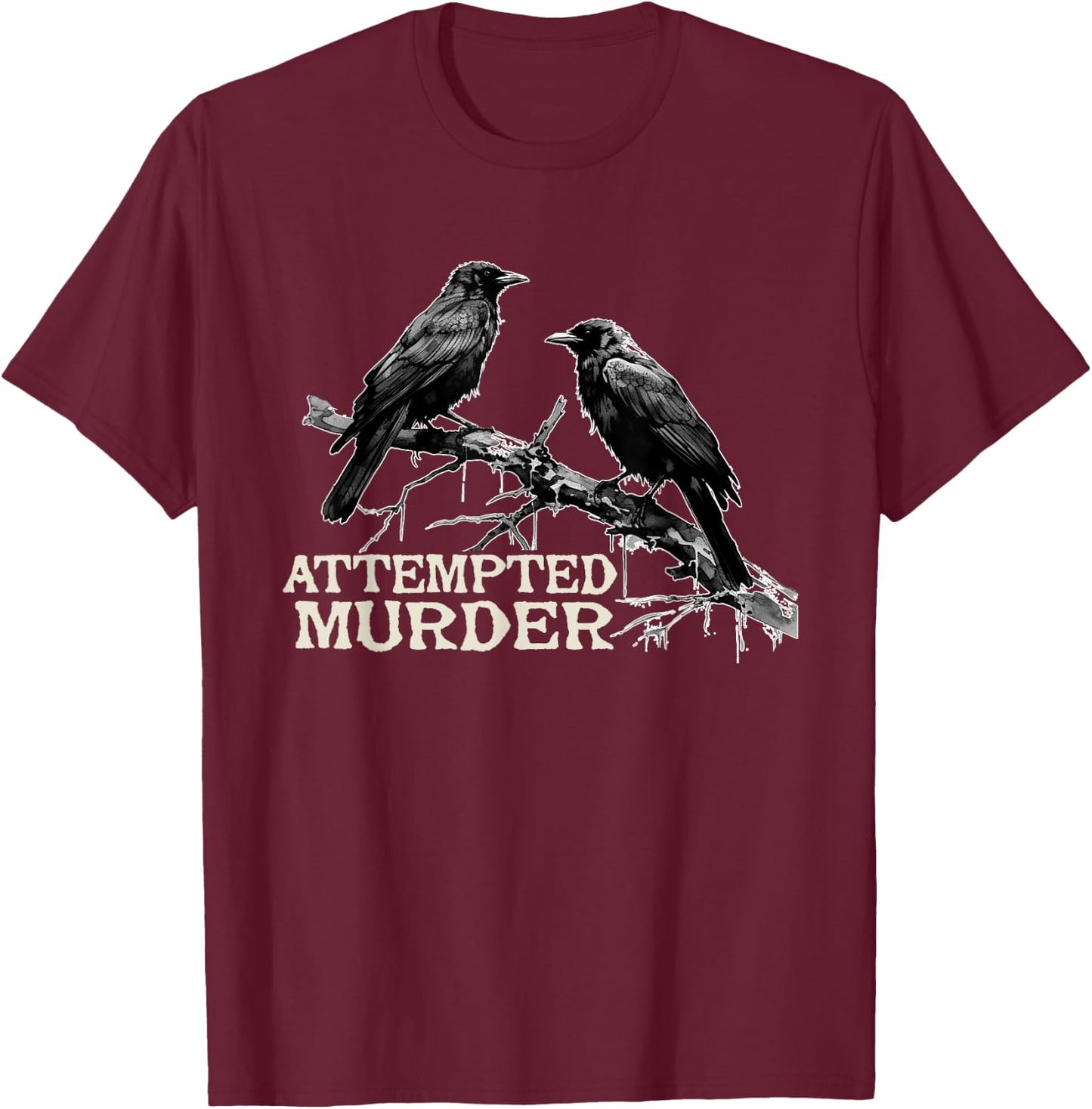 Funny Attempted Murder Crow T-Shirt - T-Shirt | Maroon