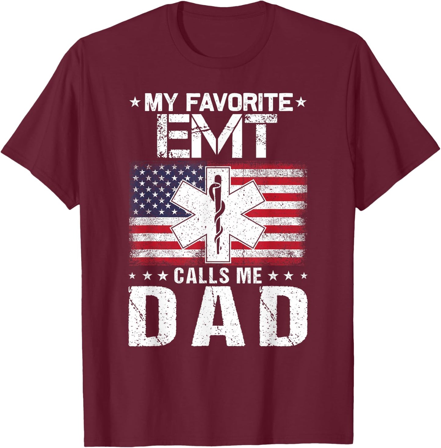 My Favorite EMT Calls Me Dad Proud Dad Father's Day T-Shirt - T-Shirt | Maroon