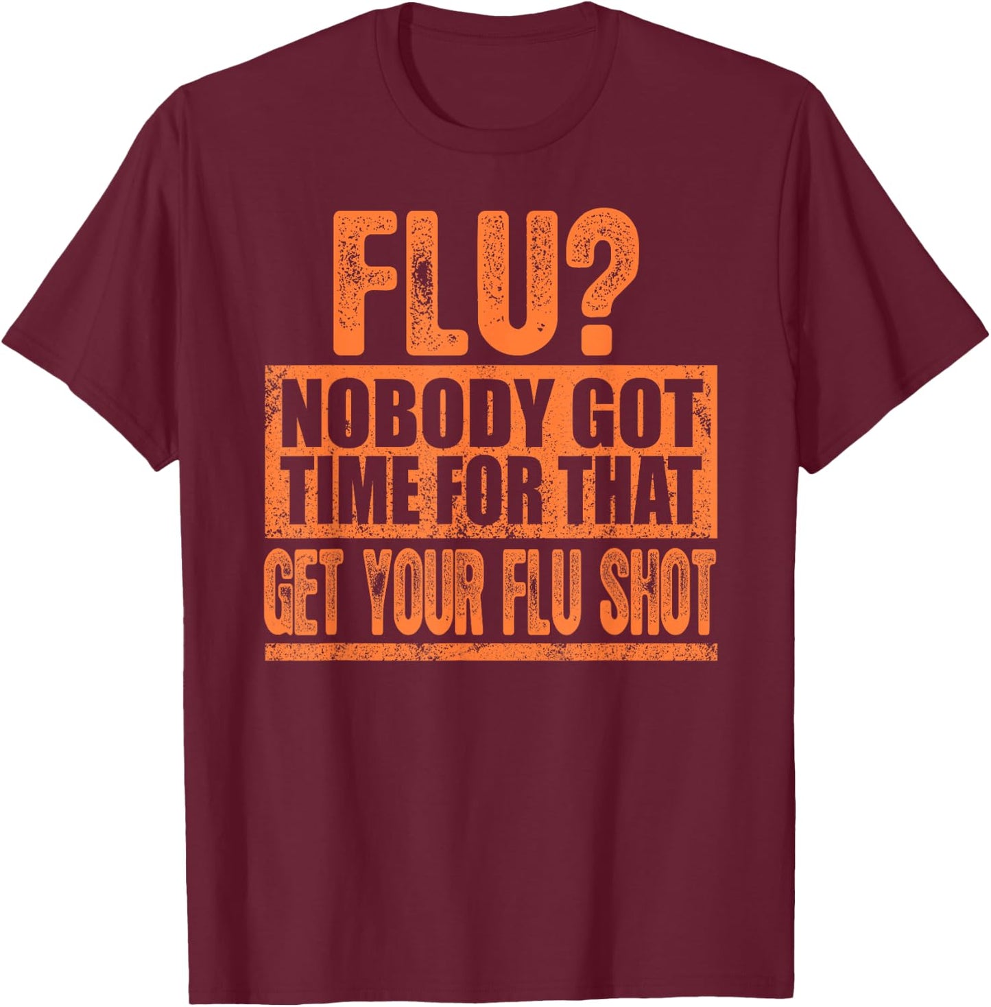 Funny Flu? Nobody Got Time For That Get Your Flu Shot Gift T-Shirt - T-Shirt | Maroon
