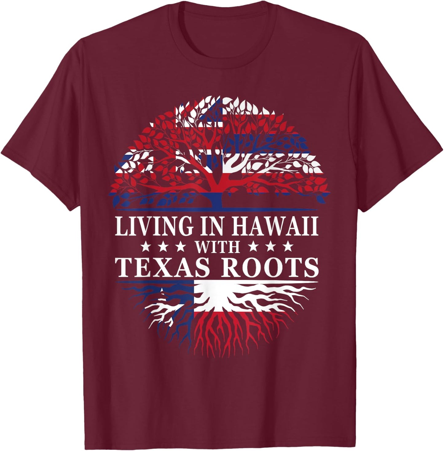 Living in Hawaii With Texas Roots T-Shirt - T-Shirt | Maroon