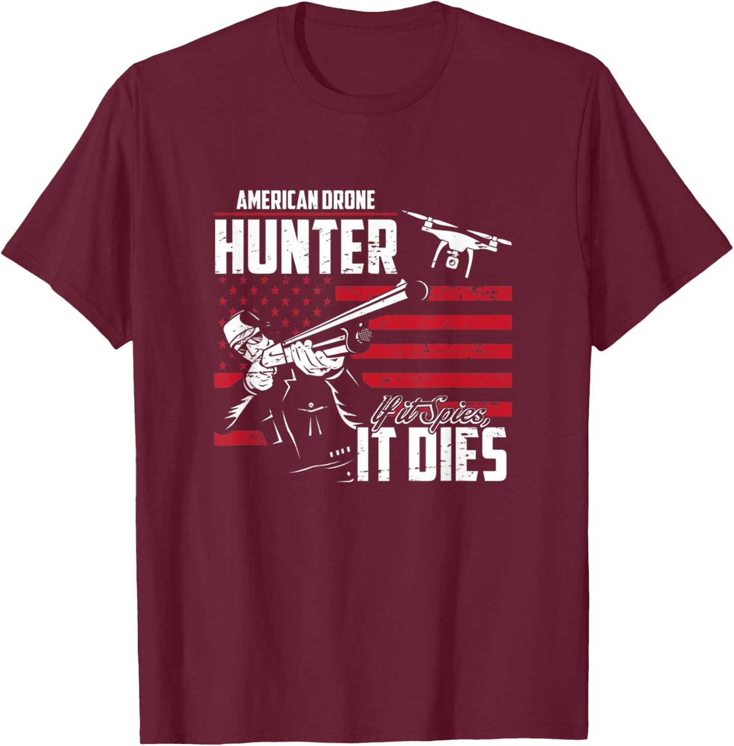 American Drone Hunter If It Spies It Dies T-Shirt - T-Shirt | Maroon