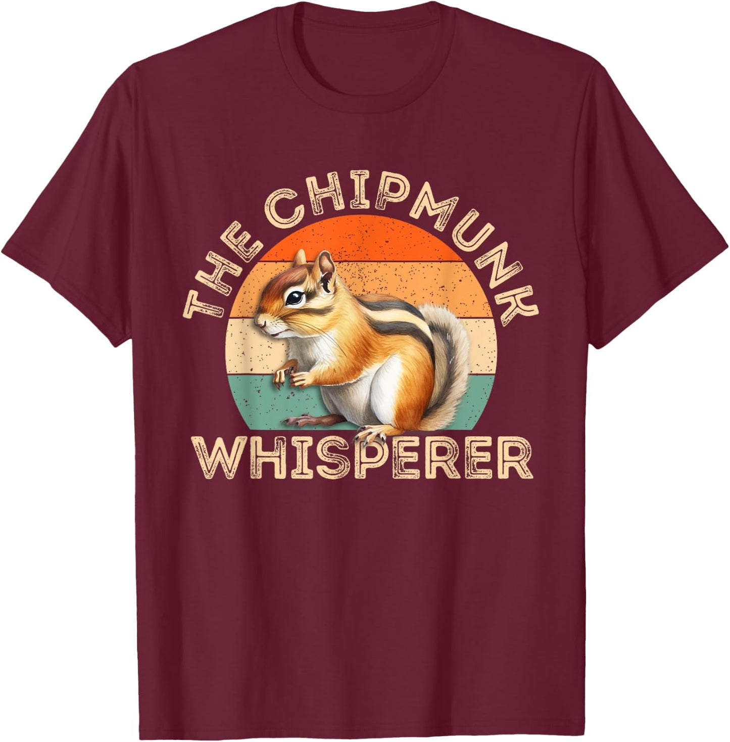 The Chipmunk Whisperer | Funny Chipmunk Lover T-Shirt - T-Shirt | Maroon