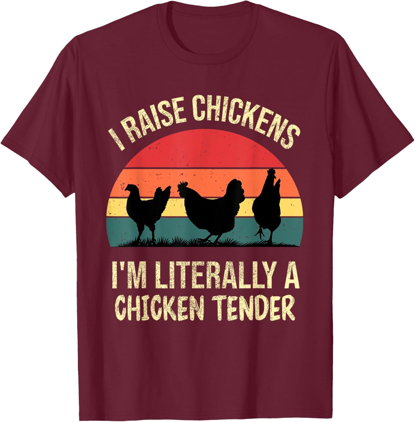 I Raise Chickens Im Literally A Chicken Tender Funny Vintage T-Shirt - T-Shirt | Maroon