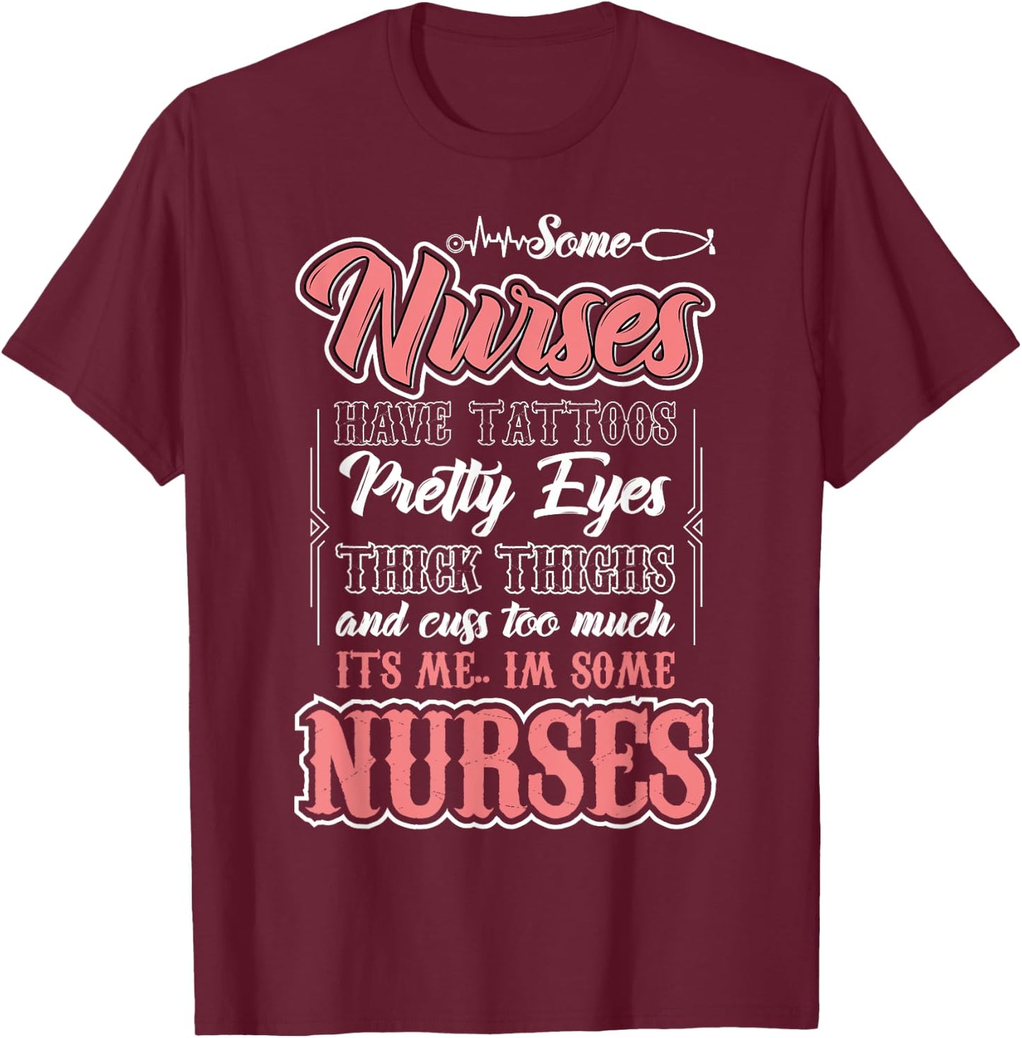 Funny Some Nurses Have Tattoos Pretty Eyes Thick Thighs T-Shirt - T-Shirt | Maroon