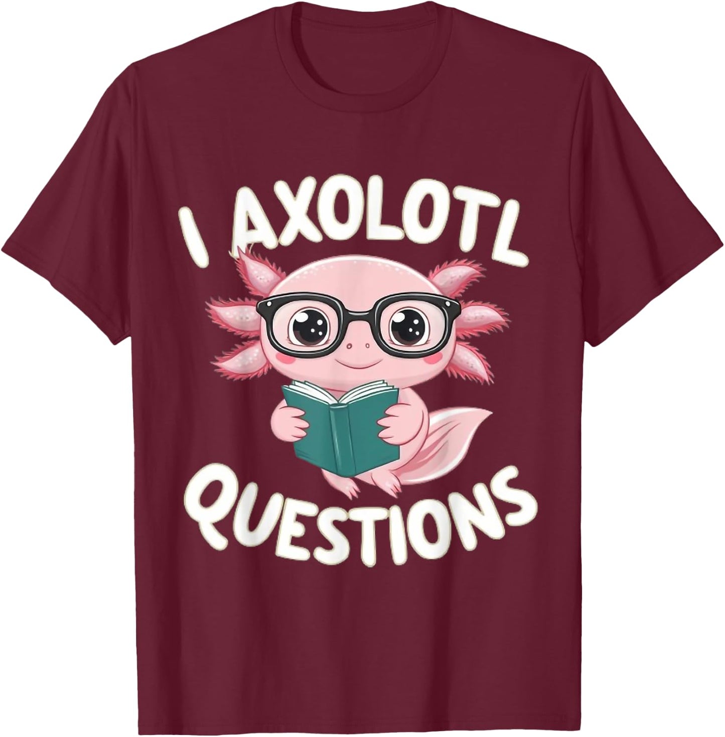 I Axolotl Questions Mexican Salamander Pink Axolotl Lover T-Shirt - T-Shirt | Maroon
