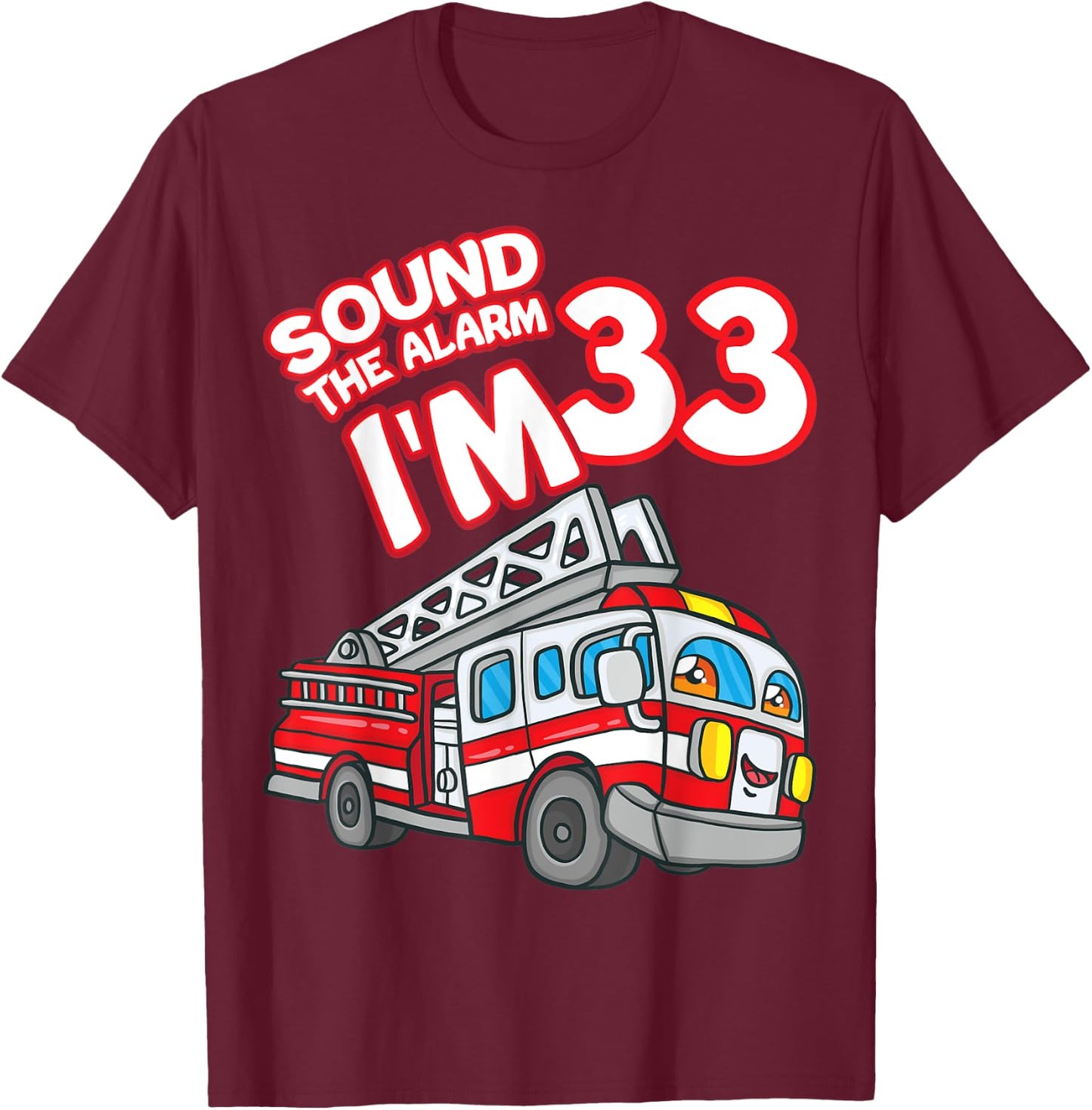 Sound The Alarm I'm 33 Fire Engine Firefighter 33rd Birthday T-Shirt - T-Shirt | Maroon