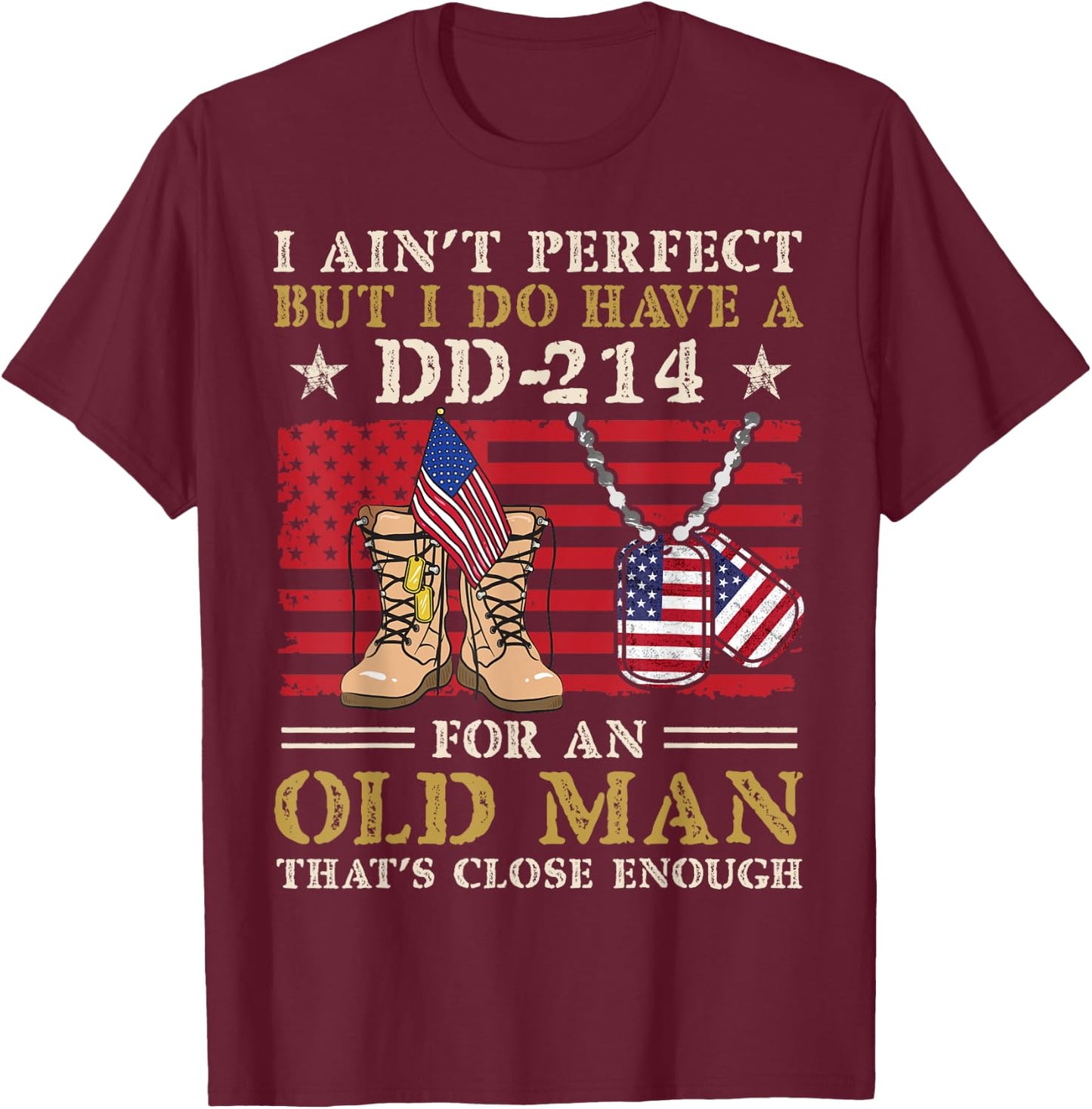 I Ain't Perfect but I Do Have A DD-214 For Old Man Veteran T-Shirt - T-Shirt | Maroon