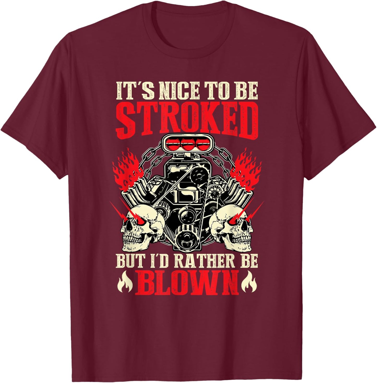 It's Nice To Be Stroked But I'd Rather Be Blown Funny Bikers T-Shirt - T-Shirt | Maroon