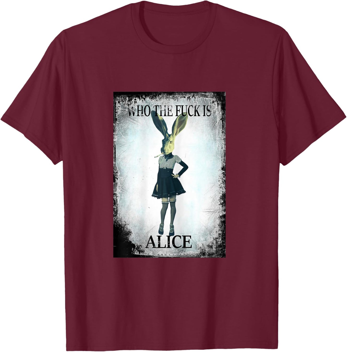 Who the Fuck is Alice? Wonderland is grunge, cool and smoky T-Shirt - T-Shirt | Maroon