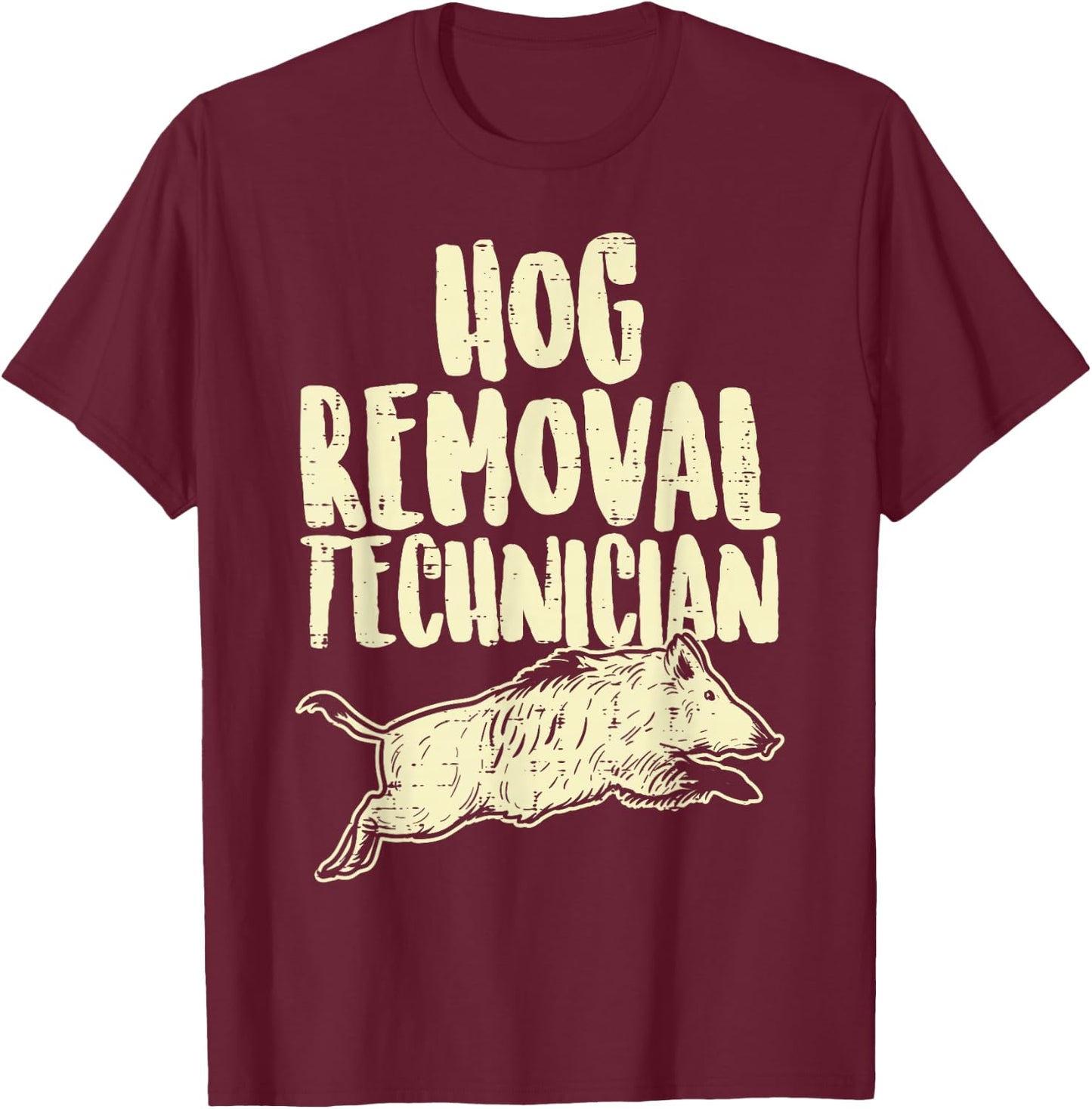 Hog Removal Technician Funny Wild Boar Pig Hunt Hunter Dad T-Shirt - T-Shirt | Maroon
