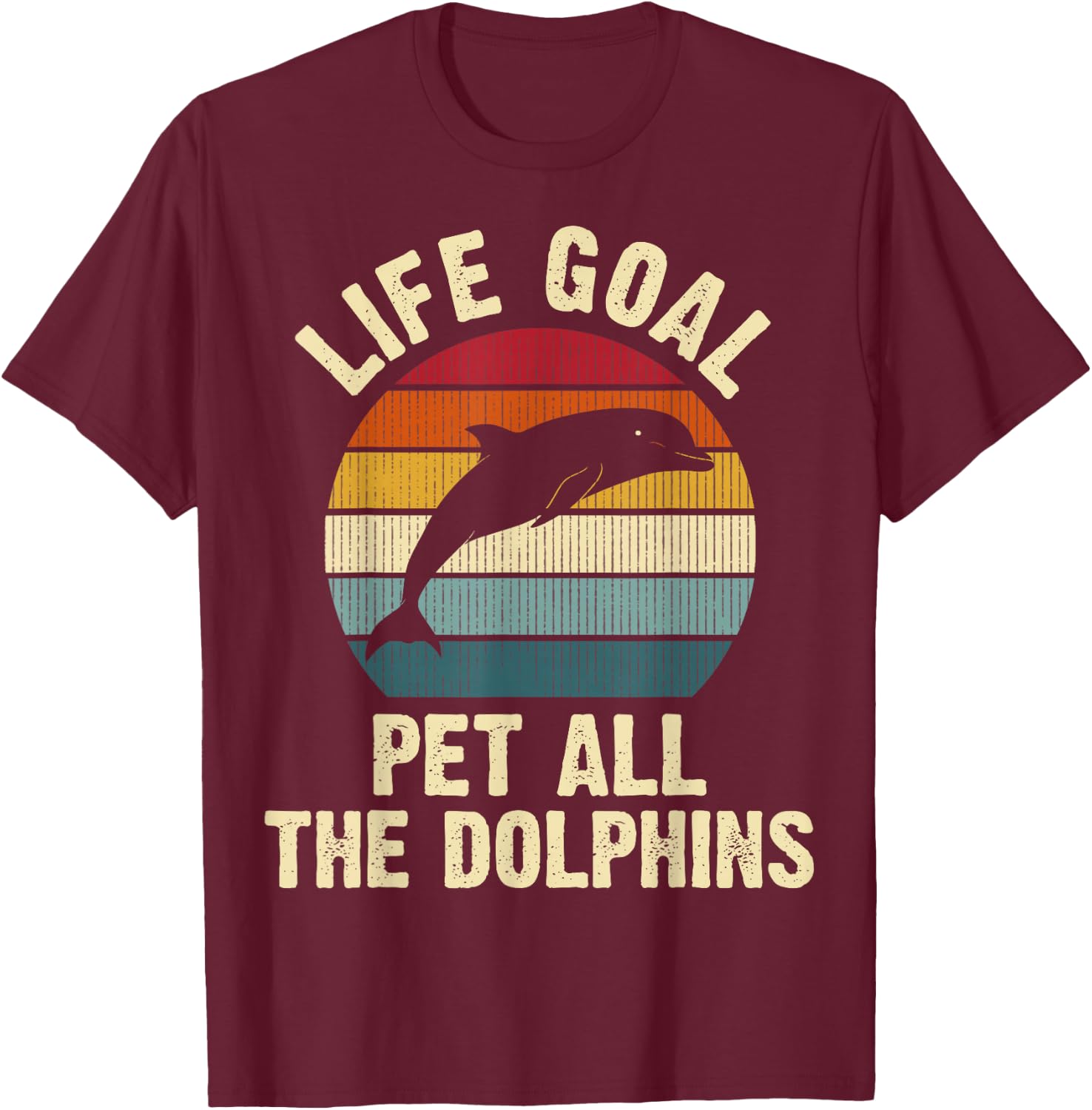 Dolphin Lover Life Goal To Pet All The Dolphins Cute Vintage T-Shirt - T-Shirt | Maroon