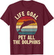 Dolphin Lover Life Goal To Pet All The Dolphins Cute Vintage T-Shirt - T-Shirt | Maroon