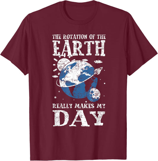 The Rotation Of The Earth Really Makes My Day Planet Earth T-Shirt - T-Shirt | Maroon