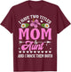 I Have Two Titles Mom And Aunt Cute Mothers Day Gifts T-Shirt - T-Shirt | Maroon