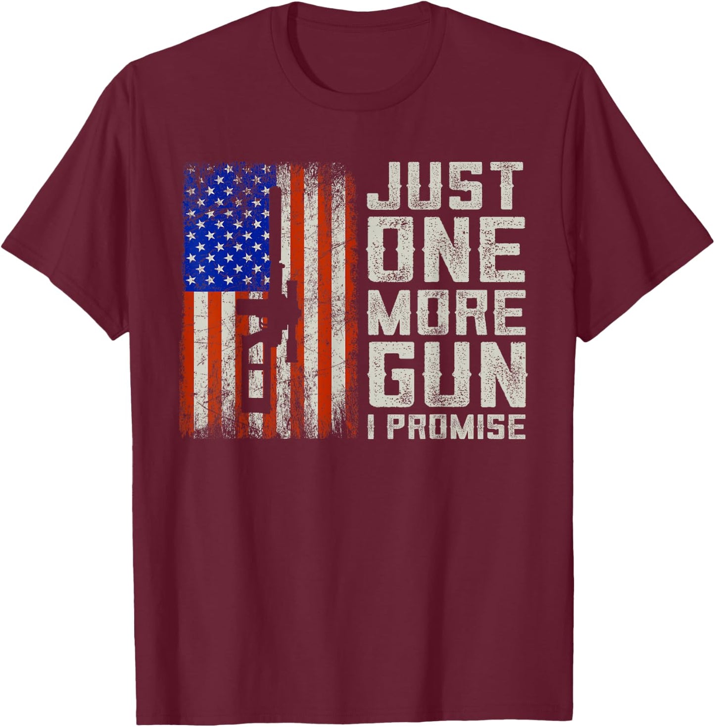 Just One More Gun I Promise American Flag Patriotic Gift T-Shirt - T-Shirt | Maroon