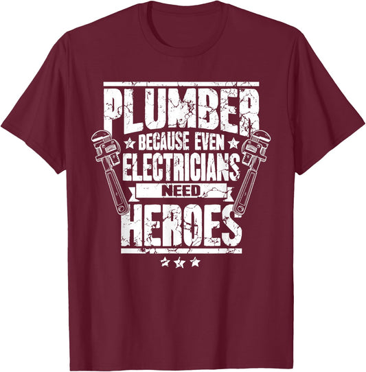 Funny Gift Plumber Because Even Electricians Need Heroes T-Shirt - T-Shirt | Maroon