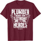 Funny Gift Plumber Because Even Electricians Need Heroes T-Shirt - T-Shirt | Maroon