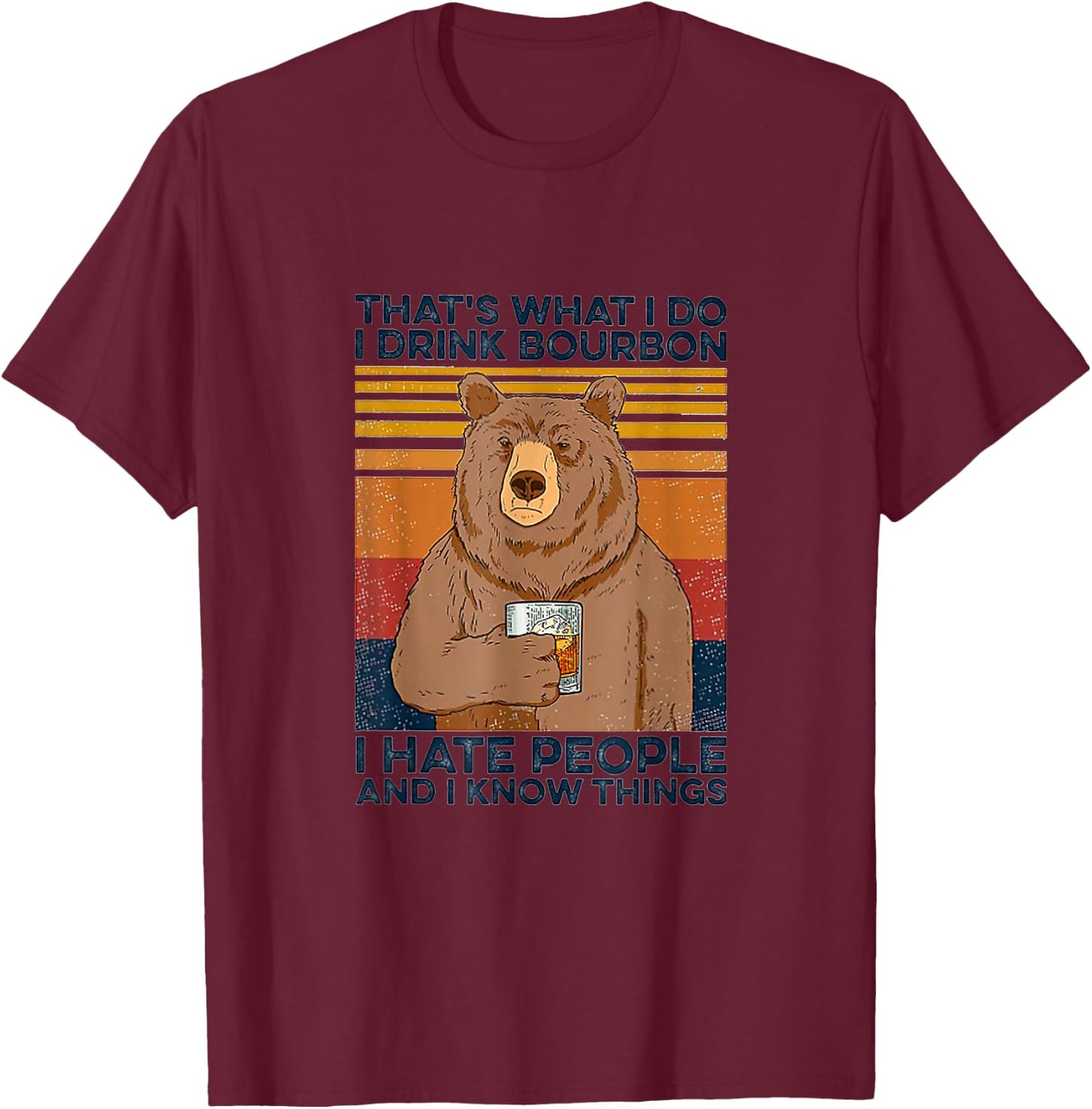 That's Was I Do I Drink Bourbon I Hate People I Know Things T-Shirt - T-Shirt | Maroon