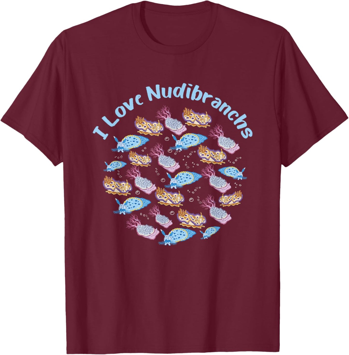 Nudibranch Sea Slug I Love Nudibranchs Marine Biologist T-Shirt - T-Shirt | Maroon