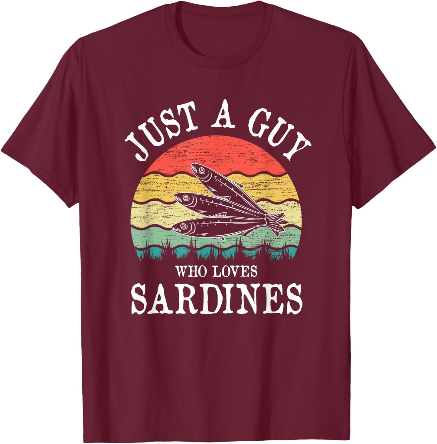 Just A Guy Who Loves Sardines T-Shirt - T-Shirt | Maroon