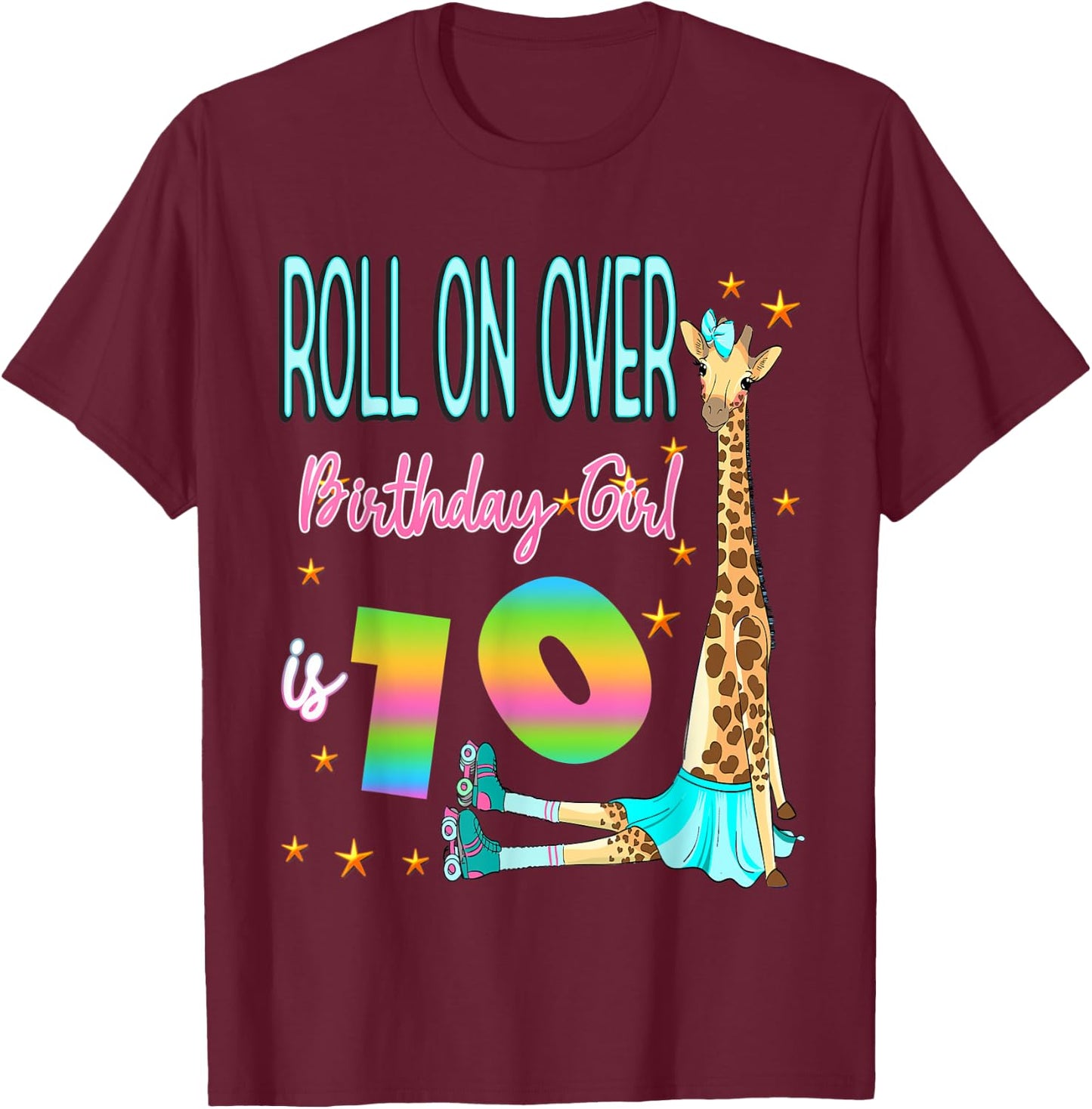 Roll Over Birthday Girl is 10 Giraffe Skating Giraffes Love T-Shirt - T-Shirt | Maroon