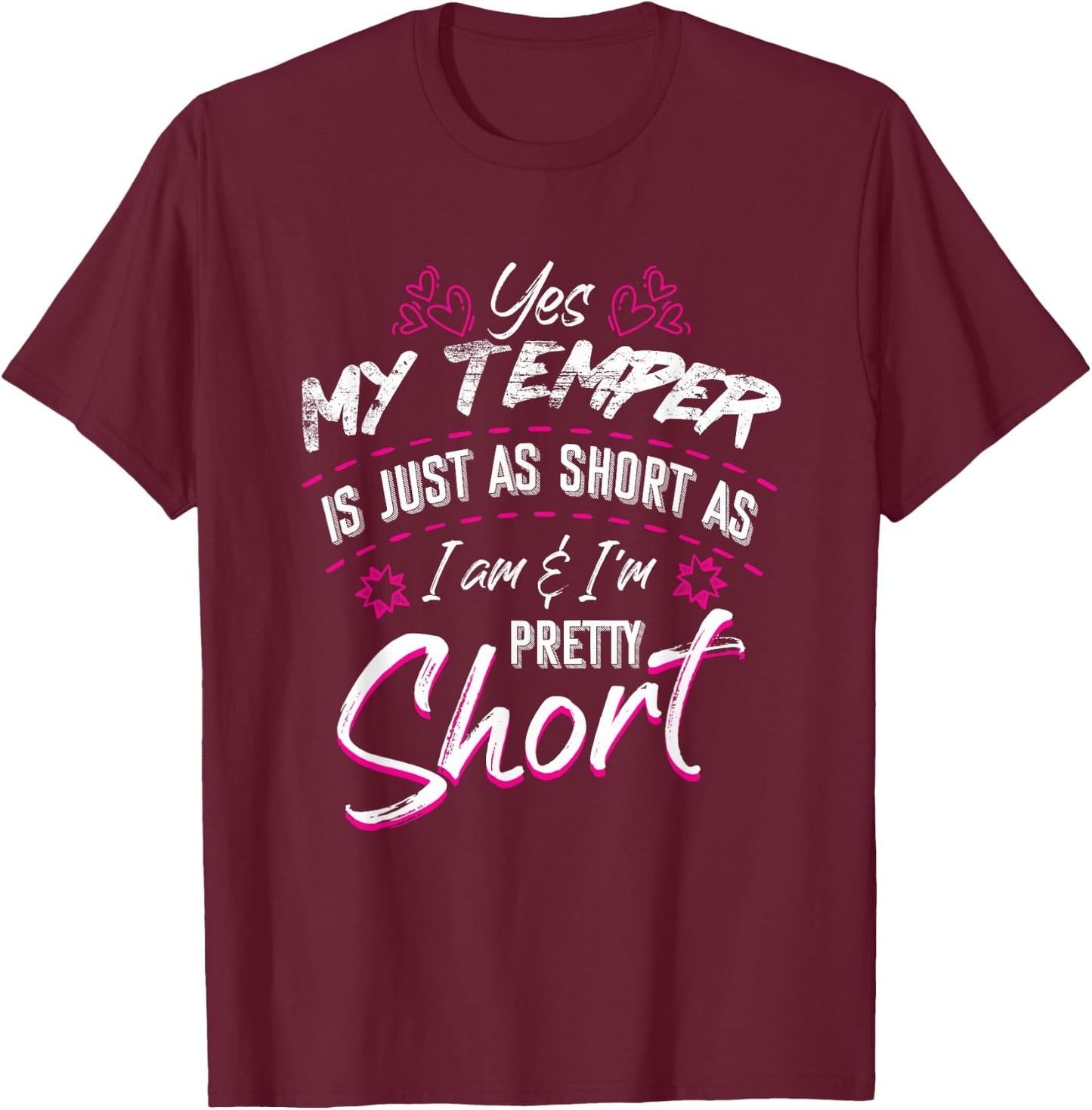 Yes My Temper Is Just As Short As I Am And I'm Pretty Funny T-Shirt - T-Shirt | Maroon