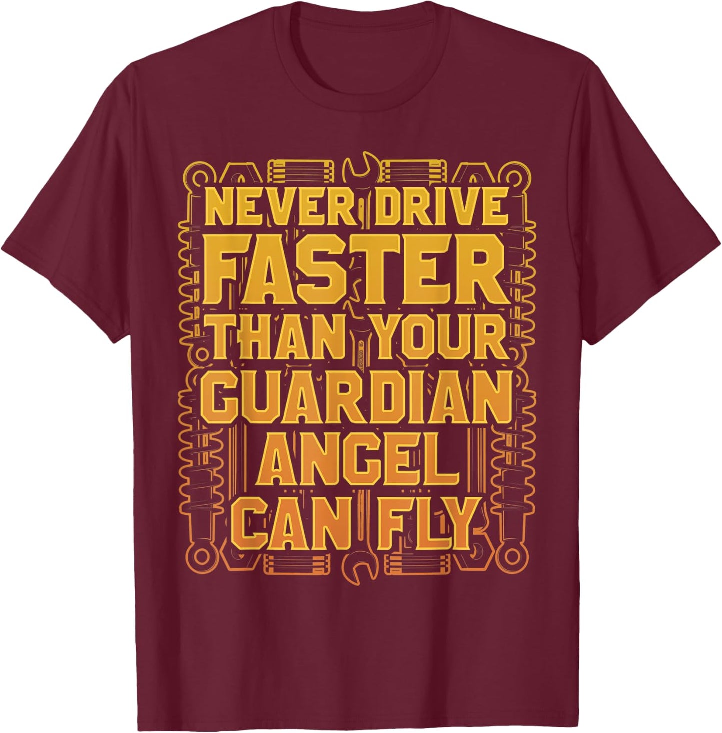 Never Drive Faster Than Your Guardian Angel Can Fly T-Shirt - T-Shirt | Maroon