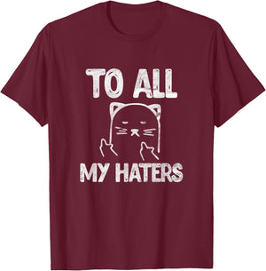 To All My Haters Cat Funny Kitten Pet Sarcastic Vintage T-Shirt - T-Shirt | Maroon