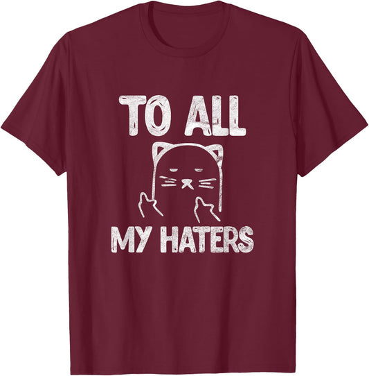 To All My Haters Cat Funny Kitten Pet Sarcastic Vintage T-Shirt - T-Shirt | Maroon