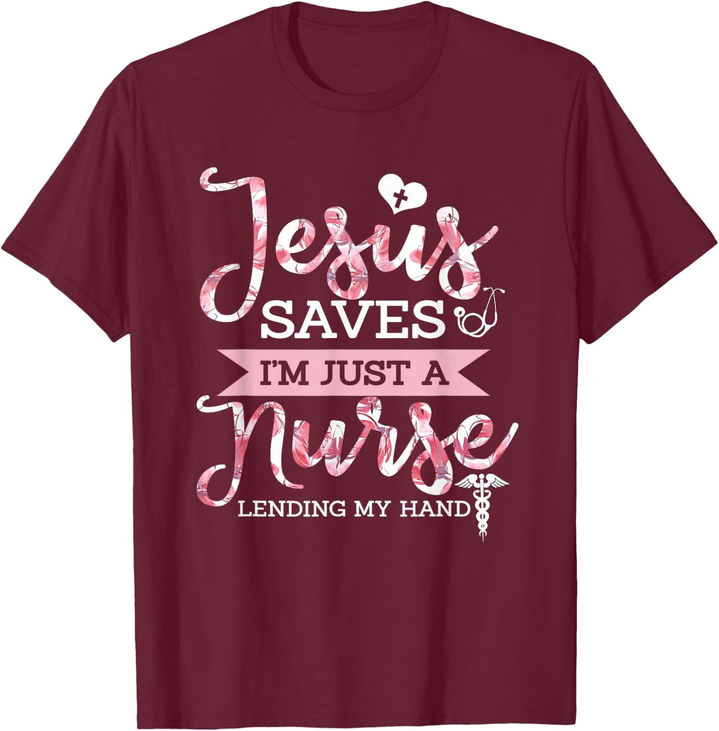Jesus Saves I'm Just A Nurse Christian Faith Religious Gift T-Shirt - T-Shirt | Maroon