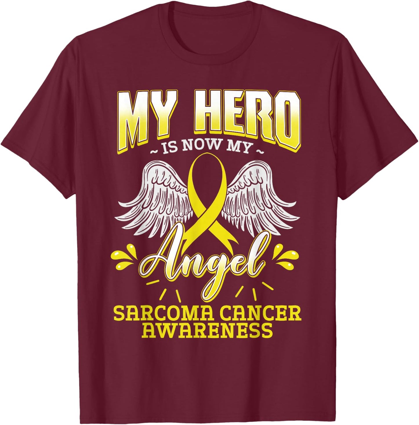 My Hero Is Now My Angel Sarcoma Cancer Awareness Warrior T-Shirt - T-Shirt | Maroon
