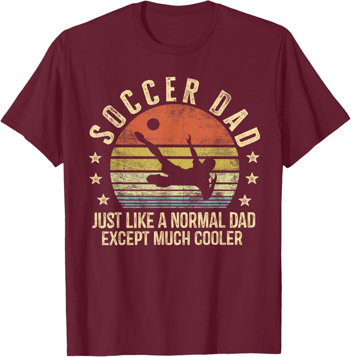 Soccer Dad Just Like A Normal Dad Except Much Cooler Player T-Shirt - T-Shirt | Maroon