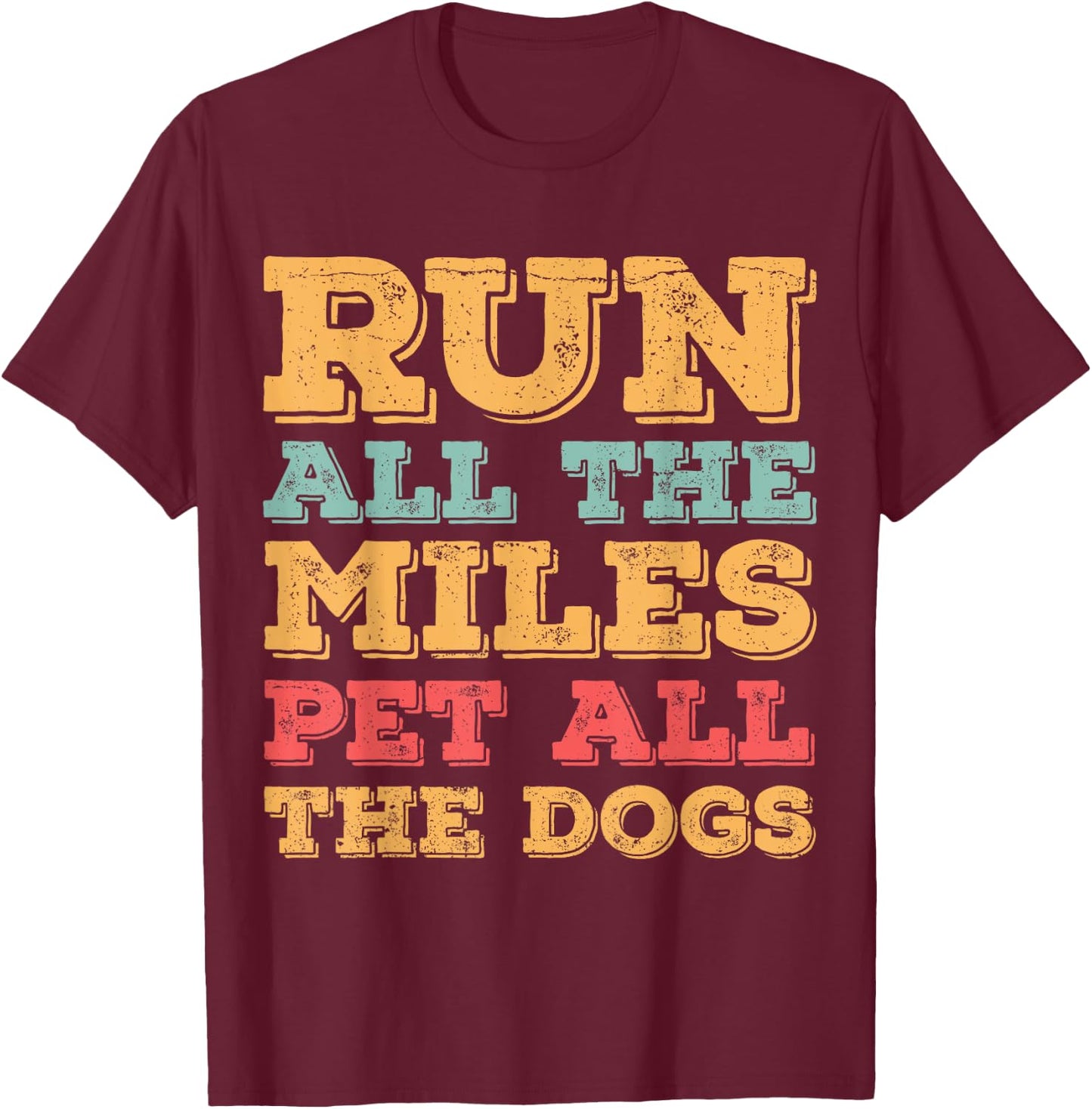Run All The Miles Pet All The Dogs Funny Marathon Running T-Shirt - T-Shirt | Maroon