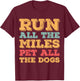 Run All The Miles Pet All The Dogs Funny Marathon Running T-Shirt - T-Shirt | Maroon