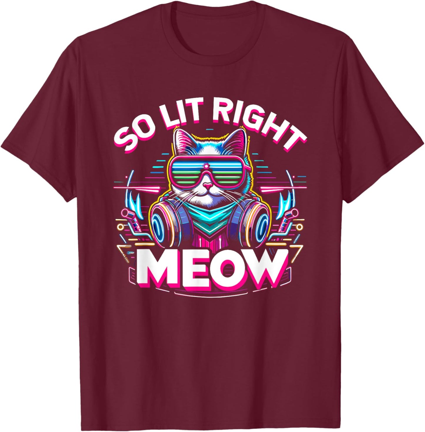 DJ Cat So Lit Right Meow EDM Techno Rave Party Festival Men Women T-Shirt - T-Shirt | Maroon