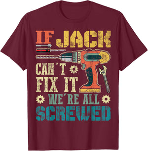 If Jack Can't Fix it We're All Screwed Funny Fathers Gift T-Shirt - T-Shirt | Maroon