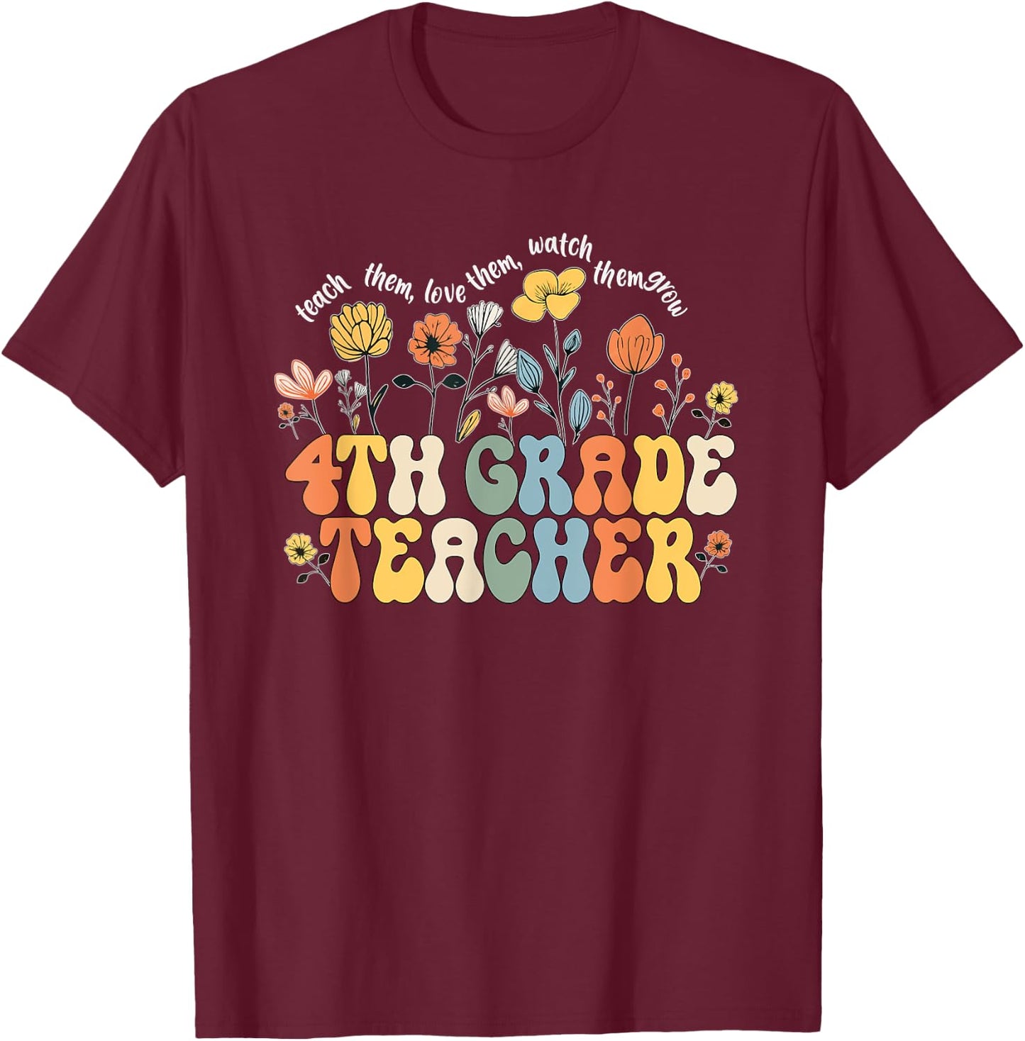 4th Fourth Grade Teacher Appreciation Teaching Wildflowers T-Shirt - T-Shirt | Maroon