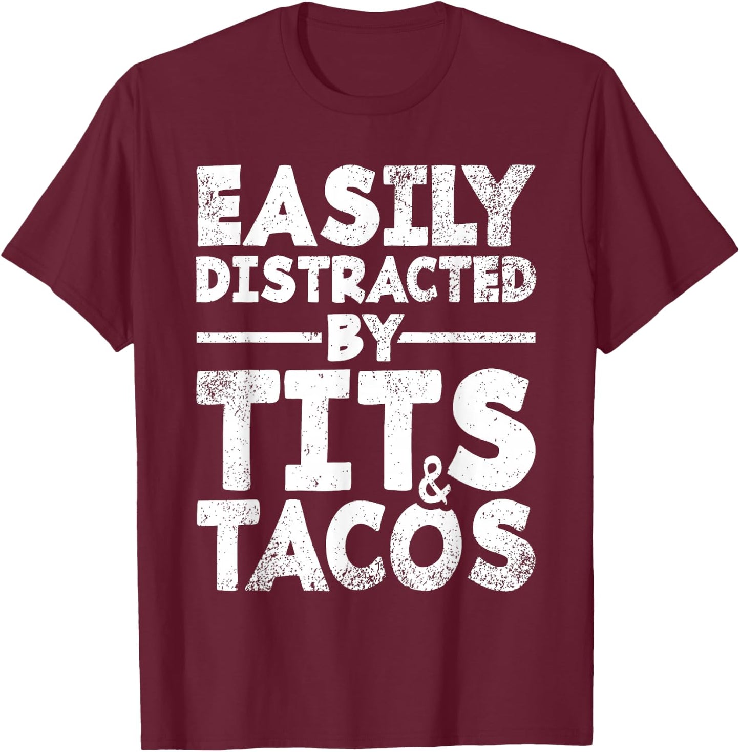 Easily Distracted By Tits and Tacos | Adult Humor Men's Gift T-Shirt - T-Shirt | Maroon