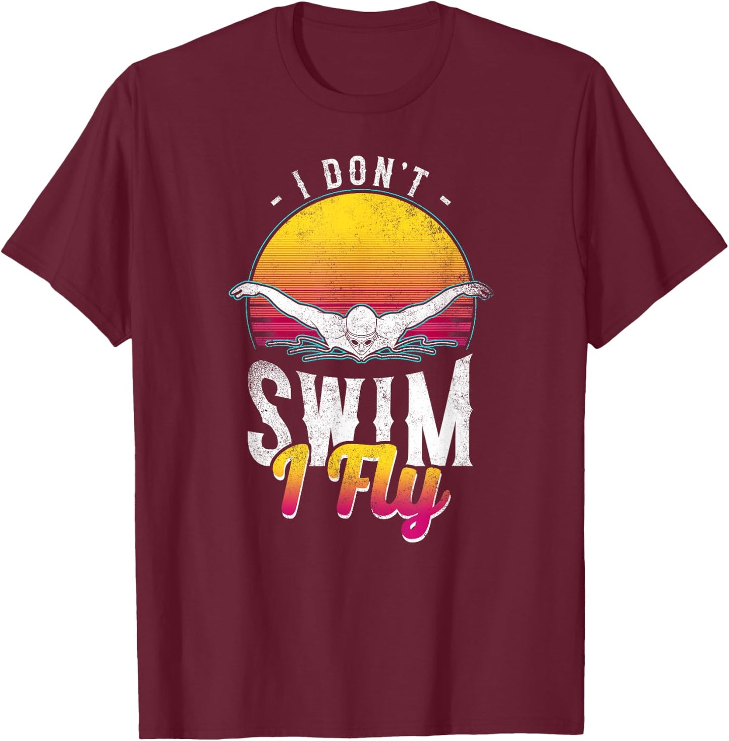 Swimmer I Don't Swim I Fly Butterfly Swimming Retro T-Shirt - T-Shirt | Maroon