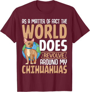 As A Matter Of Fact The World Does Revolve Around My Chihuah T-Shirt - T-Shirt | Maroon