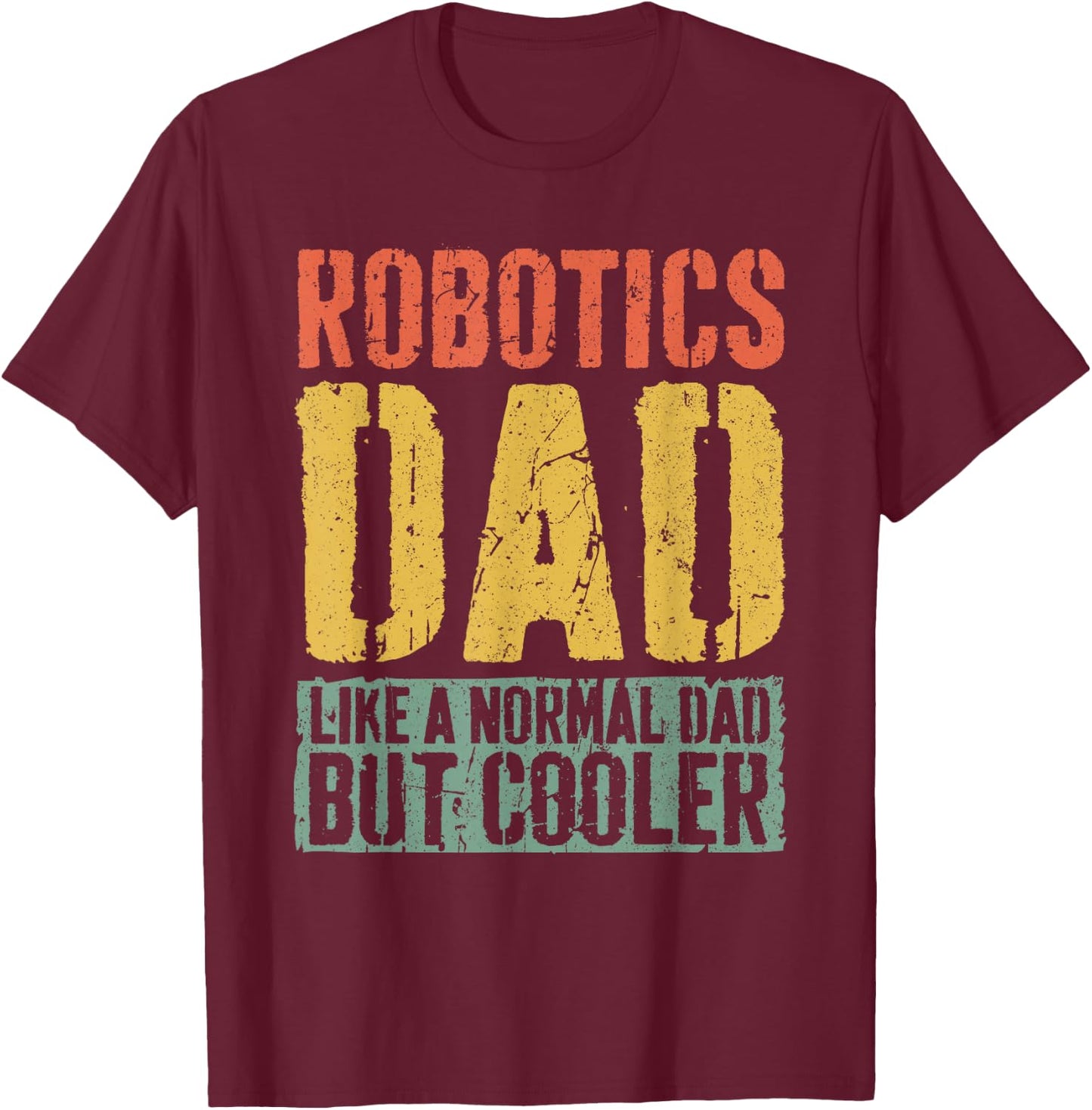 Robotics Dad Shirt Men Fathers Day Robotics Dad T-Shirt - T-Shirt | Maroon