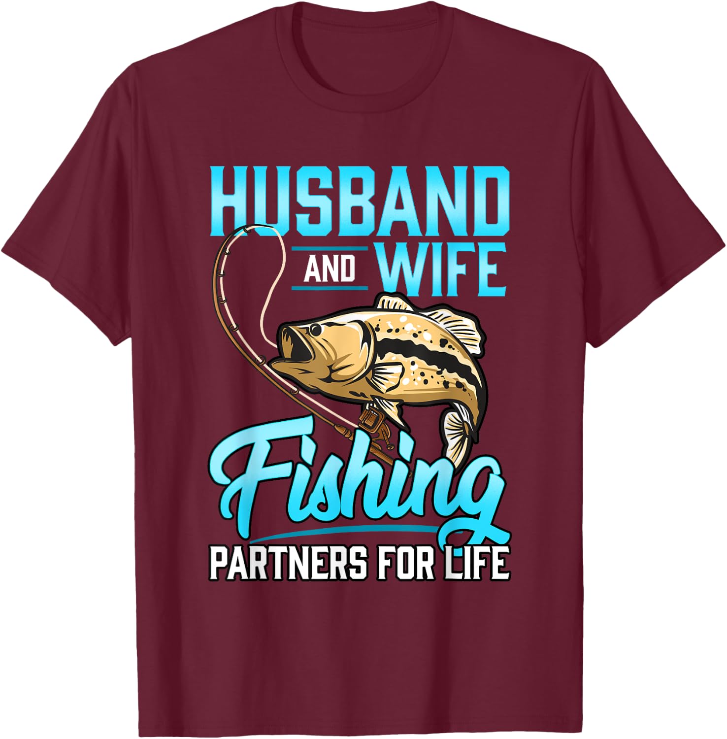 Husband and wife Fishing for Life T-Shirt - T-Shirt | Maroon