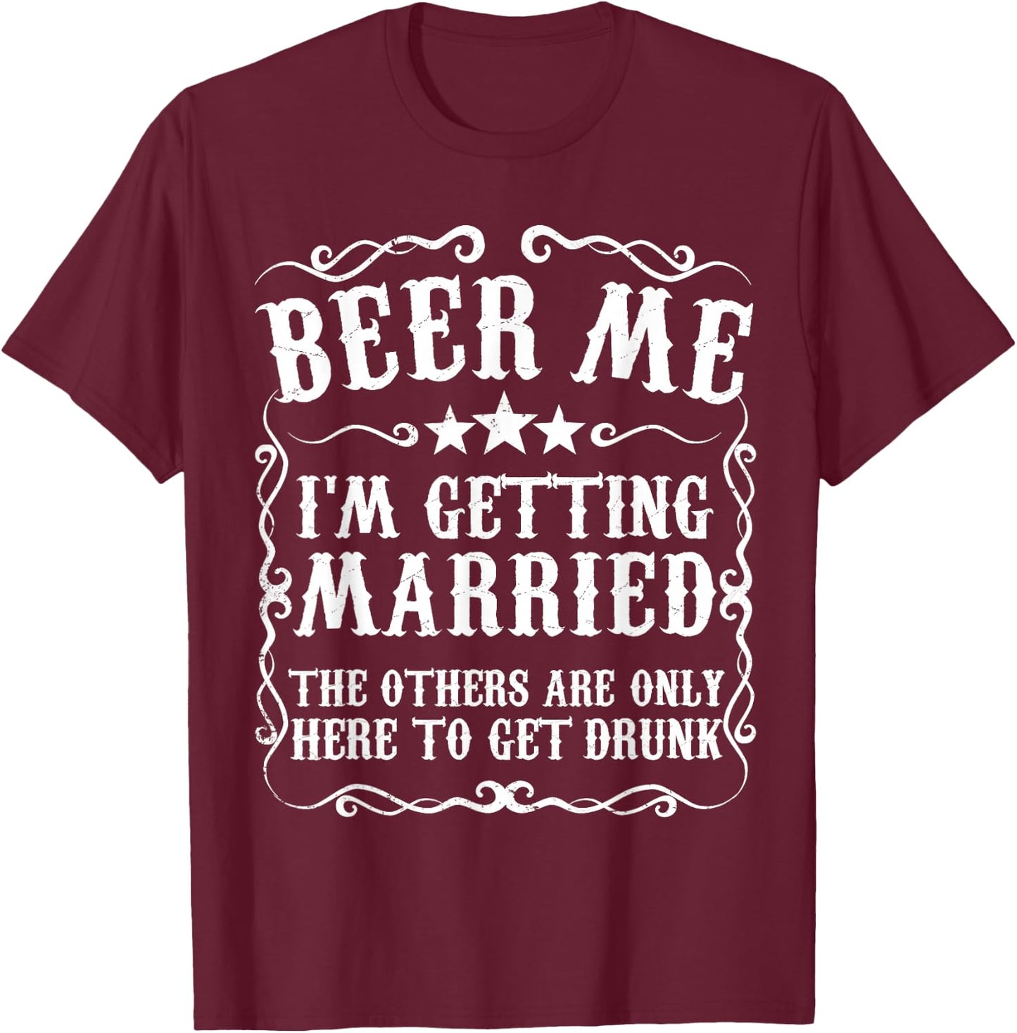 Beer Me Im Getting Married Bachelor Party Engagement Gift T-Shirt - T-Shirt | Maroon