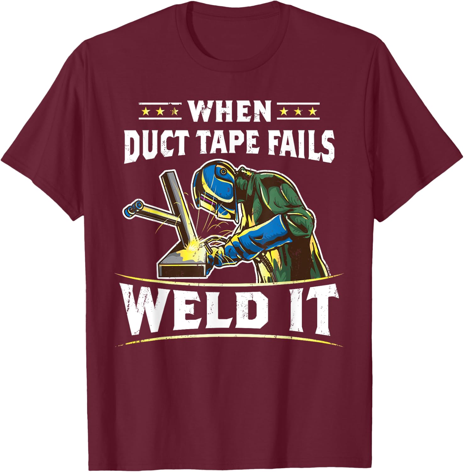 When Duct Tape Fails Weld It Funny Welder Welding T-Shirt - T-Shirt | Maroon