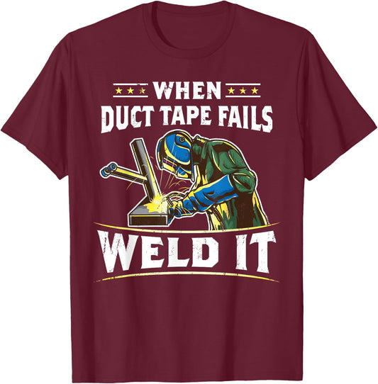 When Duct Tape Fails Weld It Funny Welder Welding T-Shirt - T-Shirt | Maroon