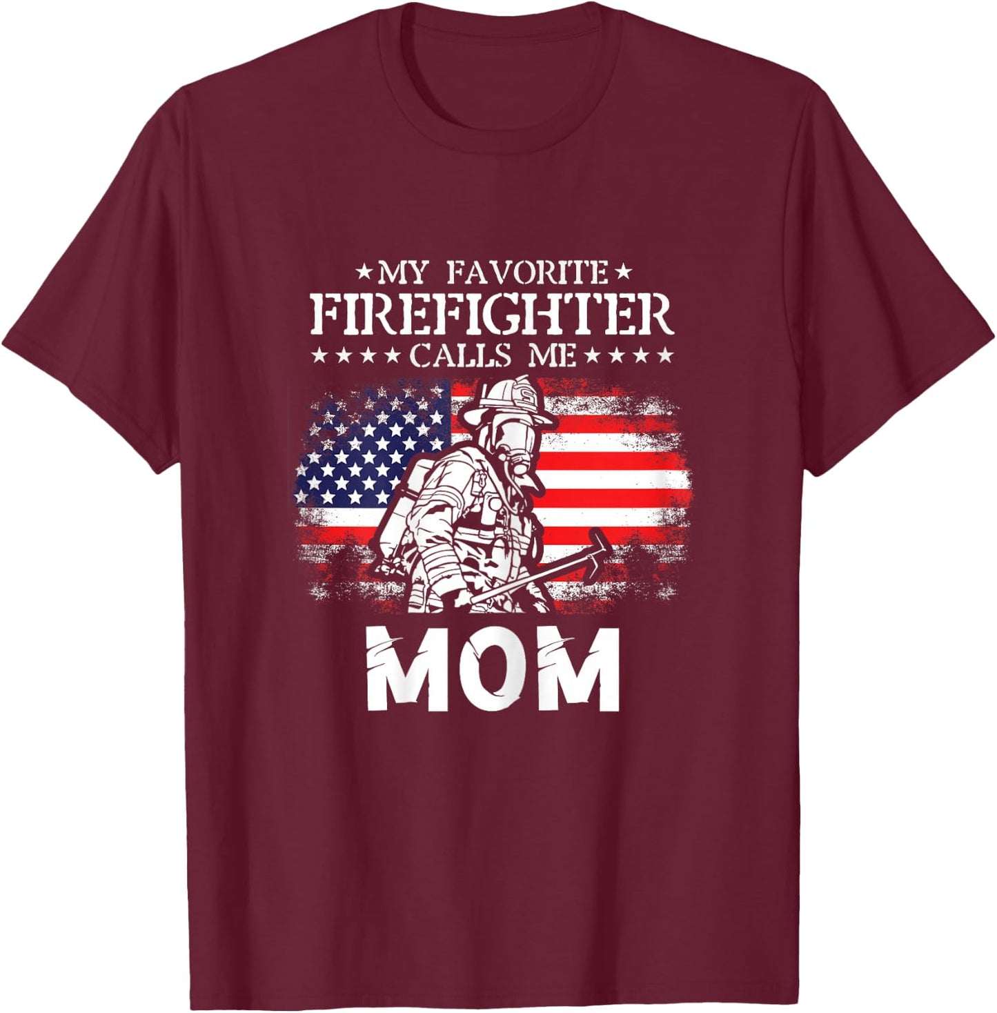 My Favorite Firefighter Calls Me Mom Firefighter Mom Quotes T-Shirt - T-Shirt | Maroon