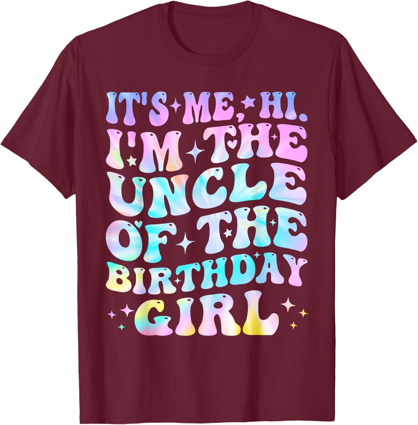 Its Me Hi I'm The Uncle Of The Birthday Girl Its Me T-Shirt - T-Shirt | Maroon