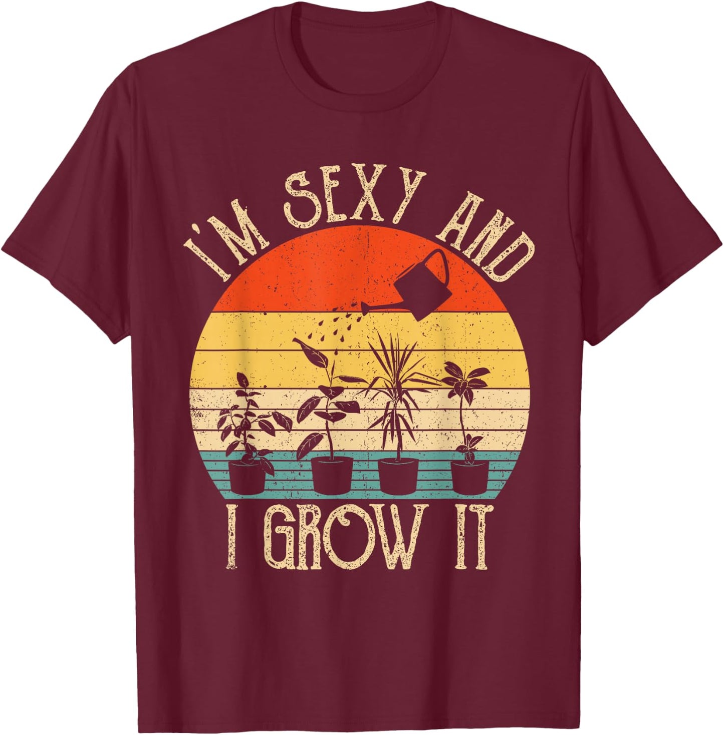 ZGNm Vintage I'm sexy and I Grow It Plant Lover Gardening T-Shirt - T-Shirt | Maroon