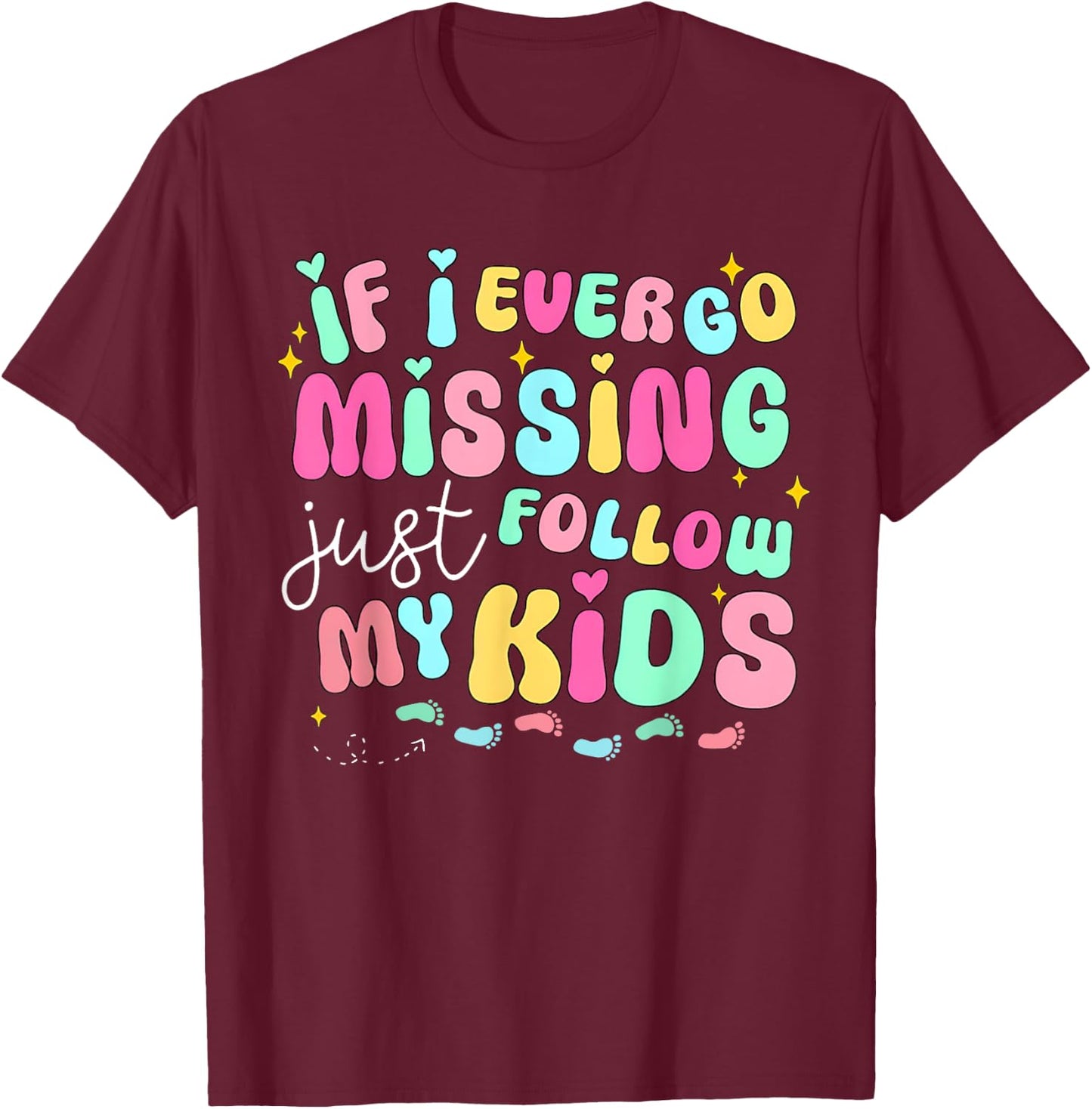 If I Ever Go Missing Just Follow My Kids Sarcastic Mom Life T-Shirt - T-Shirt | Maroon