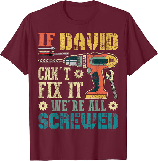 If David Can't Fix it We're All Screwed Funny Fathers Gift T-Shirt - T-Shirt | Maroon
